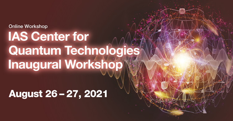 IAS Center for Quantum Technologies Inaugural Workshop (26-27 Aug, 2021)